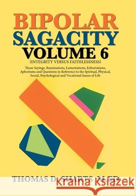 Bipolar Sagacity Volume 6 Thomas D. Shart 9781796017359 Xlibris Us