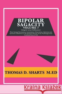 Bipolar Sagacity Volume 7 Thomas D. Shart 9781796017373 Xlibris Us