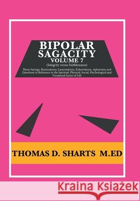 Bipolar Sagacity Volume 7 Thomas D. Shart 9781796017380 Xlibris Us