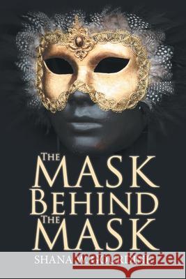 The Mask Behind the Mask Shana W. Gourdine 9781796017632 Xlibris Us