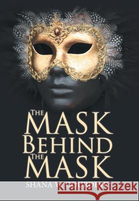 The Mask Behind the Mask Shana W Gourdine 9781796017649 Xlibris Us