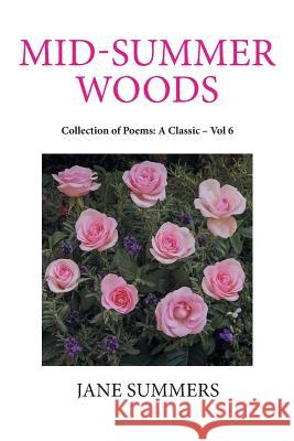 Mid-Summer Woods: Collection of Poems: a Classic - Vol 6 Jane Summers 9781796018035 Xlibris Us