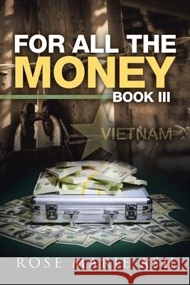 For All the Money: Book Iii Rose Marie Ash 9781796018219 Xlibris Us