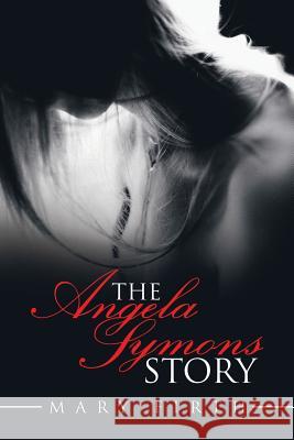 The Angela Symons Story Mary Firth 9781796019001 Xlibris Us