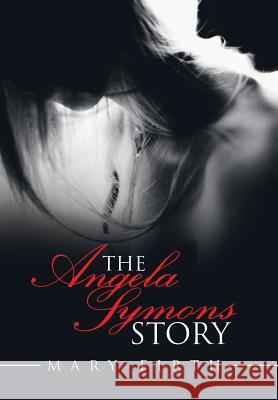 The Angela Symons Story Mary Firth 9781796019018 Xlibris Us