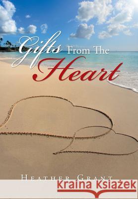 Gifts from the Heart Heather Grant 9781796019209 Xlibris Us