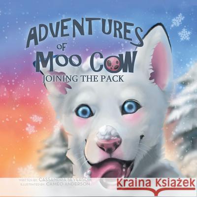 The Adventures of Moo Cow: Joining the Pack Cassandra Severson Cameo Anderson 9781796020243 Xlibris Us