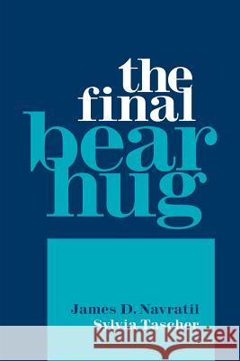 The Final Bear Hug James D. Navratil Sylvia Tascher 9781796022827 Xlibris Us