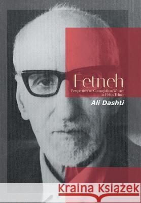 Fetneh: Perspectives on Cosmopolitan Women in 1940S Tehran Ali Dashti 9781796022926 Xlibris Us