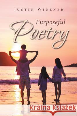 Purposeful Poetry Justin Widener 9781796023381