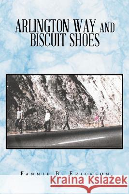 Arlington Way and Biscuit Shoes Fannie B. Erickson 9781796023541 Xlibris Us