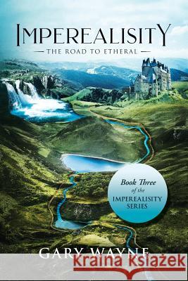 The Road to Etheral: Book Three of the Imperealisity Series Gary Wayne 9781796024456