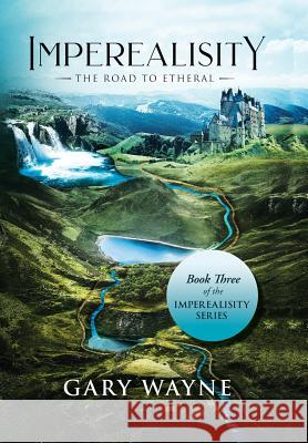 The Road to Etheral: Book Three of the Imperealisity Series Gary Wayne 9781796024463