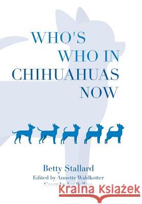 Who's Who in Chihuahuas Now Betty Stallard Annette Waldkotter Joe Bellyss 9781796026078