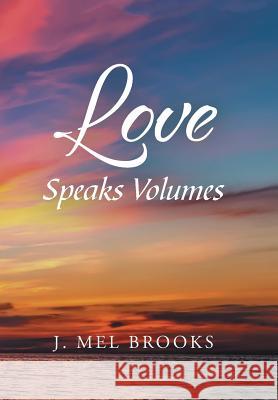 Love Speaks Volumes J Mel Brooks 9781796026184 Xlibris Us