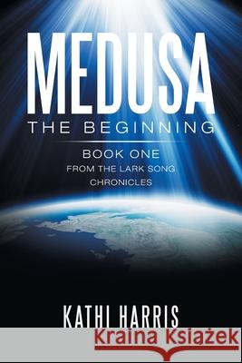 Medusa: The Beginning Kathi Harris 9781796026528 Xlibris Us