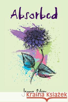 Absorbed Joanne Silver 9781796026689 Xlibris Us