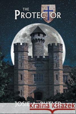The Protector Josie A. Butler 9781796026979 Xlibris Us