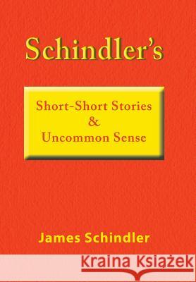 Schindler's Short-Short Stories & Uncommon Sense James Schindler 9781796027358