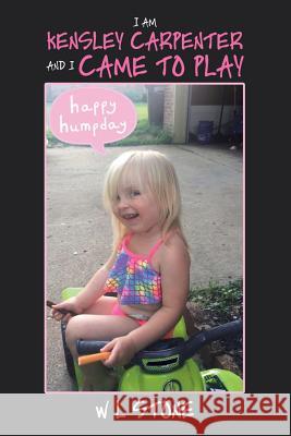 I Am Kensley Carpenter and I Came to Play W. L. Stone 9781796027716 Xlibris Us