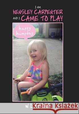 I Am Kensley Carpenter and I Came to Play W. L. Stone 9781796027723 Xlibris Us