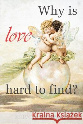 Why Is Love Hard to Find? Keivon Weidman 9781796028041 Xlibris Us