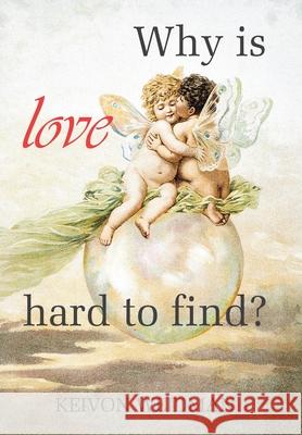 Why Is Love Hard to Find? Keivon Weidman 9781796028058 Xlibris Us