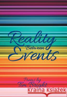 Reality Between Events Tim Bright 9781796028683 Xlibris Us