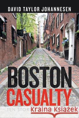 Boston Casualty: Ten Stories & Variations David Taylor Johannesen 9781796028881