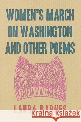 Women's March on Washington and Other Poems Laura Barnes 9781796029413