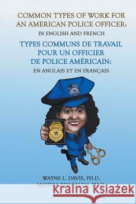 Common Types of Work for an American Police Officer: In English & French Wayne L. Davi Mahdia Ben-Sale 9781796029703 Xlibris Us