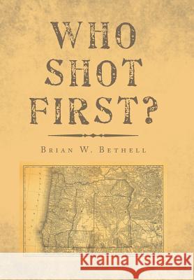 Who Shot First? Brian Bethell 9781796030242 Xlibris Us