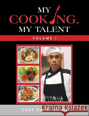 My Cooking, My Talent: Volume I Chef Zairi Zaidi 9781796030686 Xlibris Us