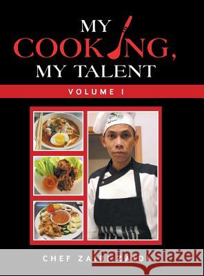 My Cooking, My Talent: Volume I Chef Zairi Zaidi 9781796030693 Xlibris Us