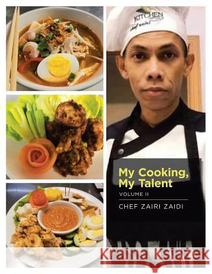 My Cooking, My Talent: Volume Ii Chef Zairi Zaidi 9781796030709 Xlibris Us