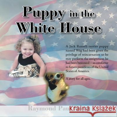 Puppy in the White House Raymond Paul Boyd 9781796031508