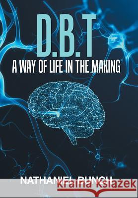 D.B.T a Way of Life in the Making Nathaniel Bunch 9781796032017