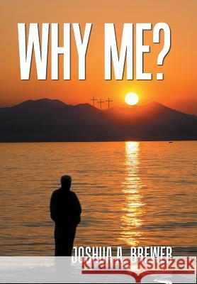 Why Me? Joshua a Brewer 9781796032376 Xlibris Us