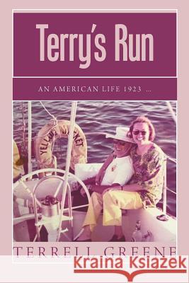 Terry's Run: An American Life 1923 ... Terrell Greene 9781796032697 Xlibris Us