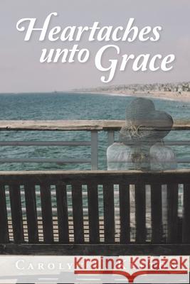 Heartaches Unto Grace Carolyn L Keeton 9781796032802