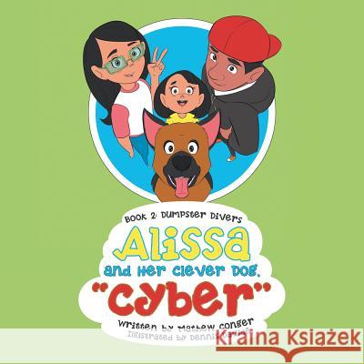Alissa and Her Clever Dog Cyber: Book 2: Dumpster Divers Conger, Mathew 9781796033984 Xlibris Us