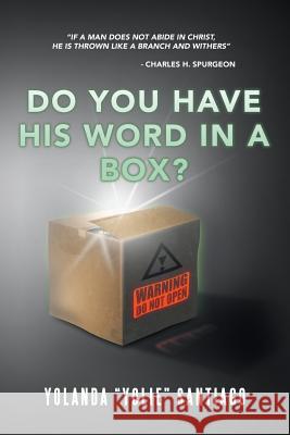 Do You Have His Word in a Box? Yolanda Santiago 9781796034080 Xlibris Us