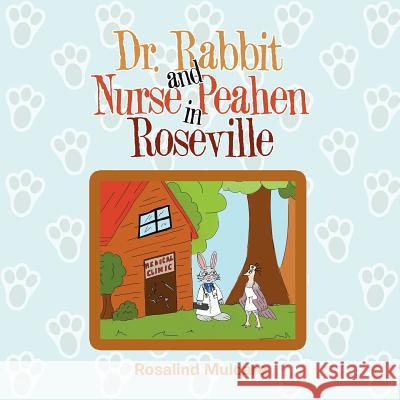 Dr. Rabbit and Nurse Peahen in Roseville Rosalind Mulcare 9781796034486 Xlibris Us