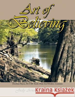 Art of Believing Judy Arnold McKenzie 9781796034998 Xlibris Us