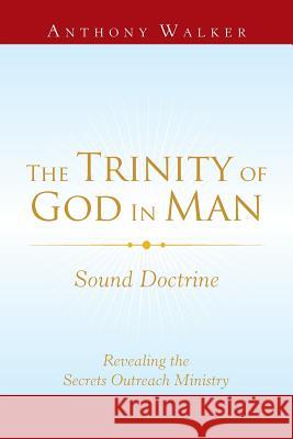 The Trinity of God in Man: Sound Doctrine Anthony Walker 9781796035049