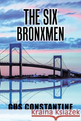 The Six Bronxmen Gus Constantine 9781796035063