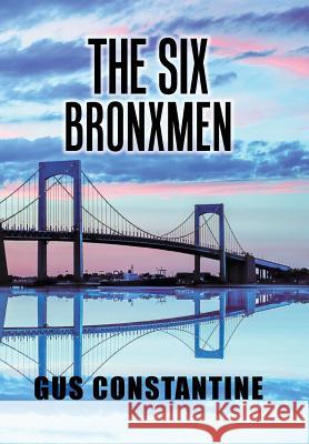 The Six Bronxmen Gus Constantine 9781796035070