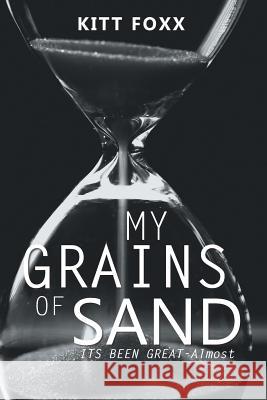 My Grains of Sand: Its Been Great-Almost Kitt Foxx 9781796035223