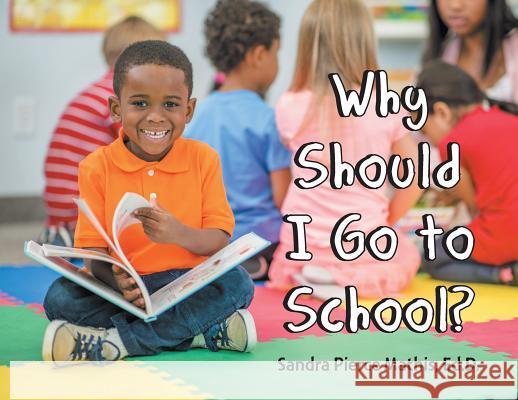 Why Should I Go to School? Sandra Pierce Mathis Ed D 9781796035308 Xlibris Us