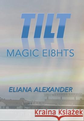 Tilt: Magic Ei8hts Eliana Alexander 9781796035797